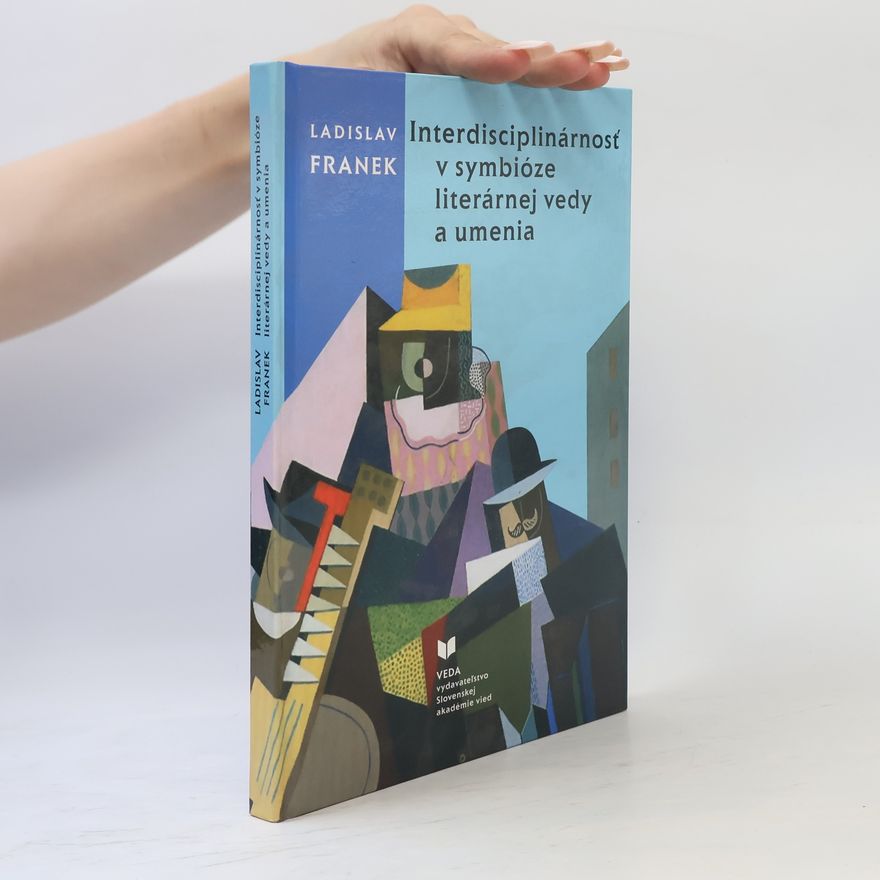Ladislav Franek Interdisciplinárnosť v symbióze literárnej vedy a umenia