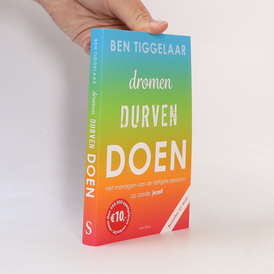 Ben Tiggelaar Dromen, durven, doen