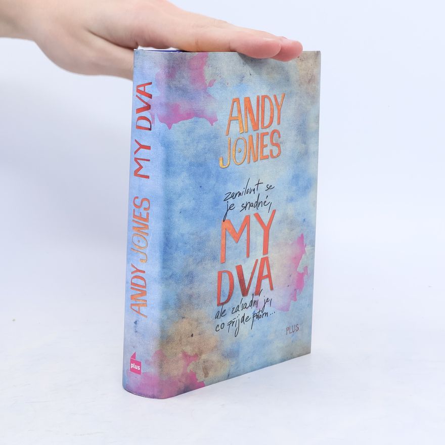 Andy Andy P. Jones My dva: Zamilovat se je snadné, ale zásadní je, co přijde potom
