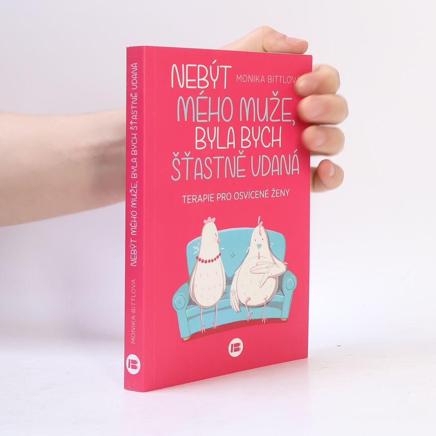 Monika Bittl Nebýt mého muže, byla bych šťastně vdaná