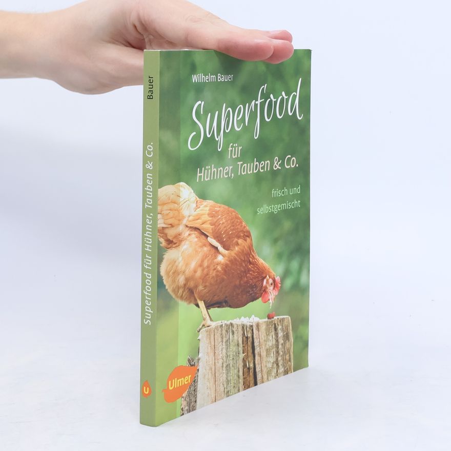 Wilhelm Bauer Superfood für Hühner, Tauben & Co.
