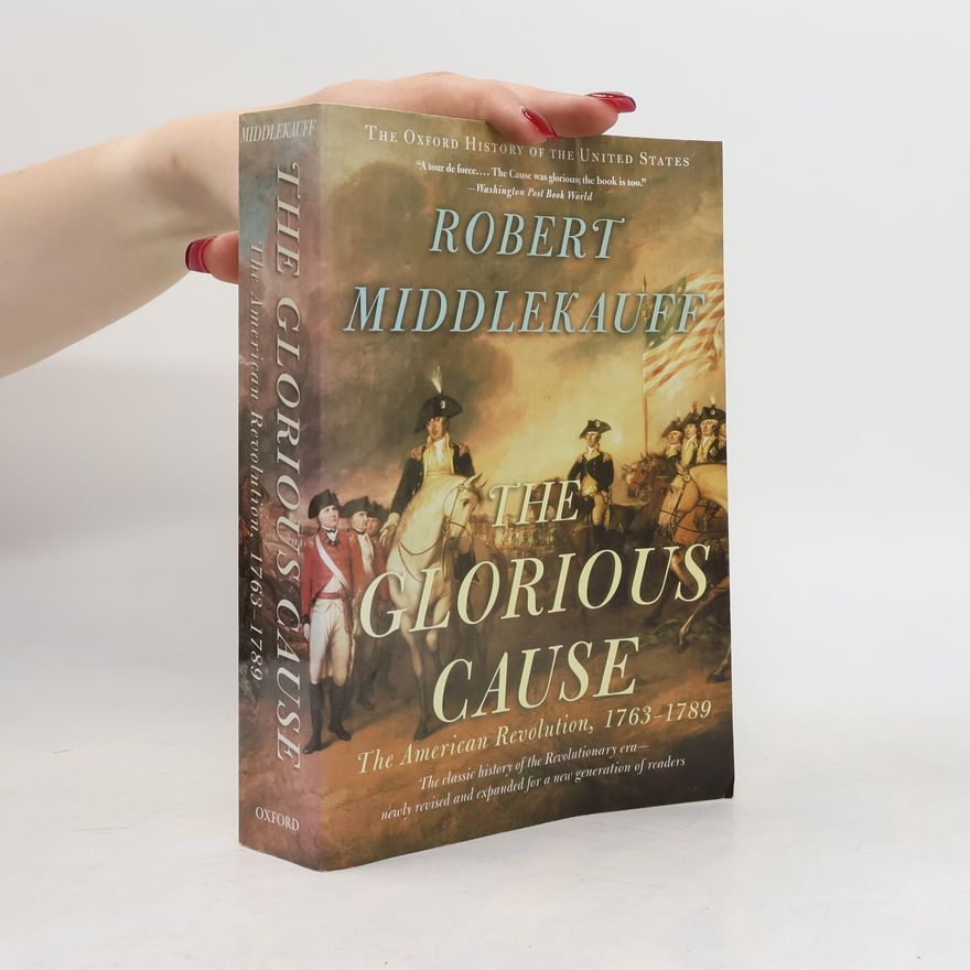 Robert Middlekauff The Glorious Cause