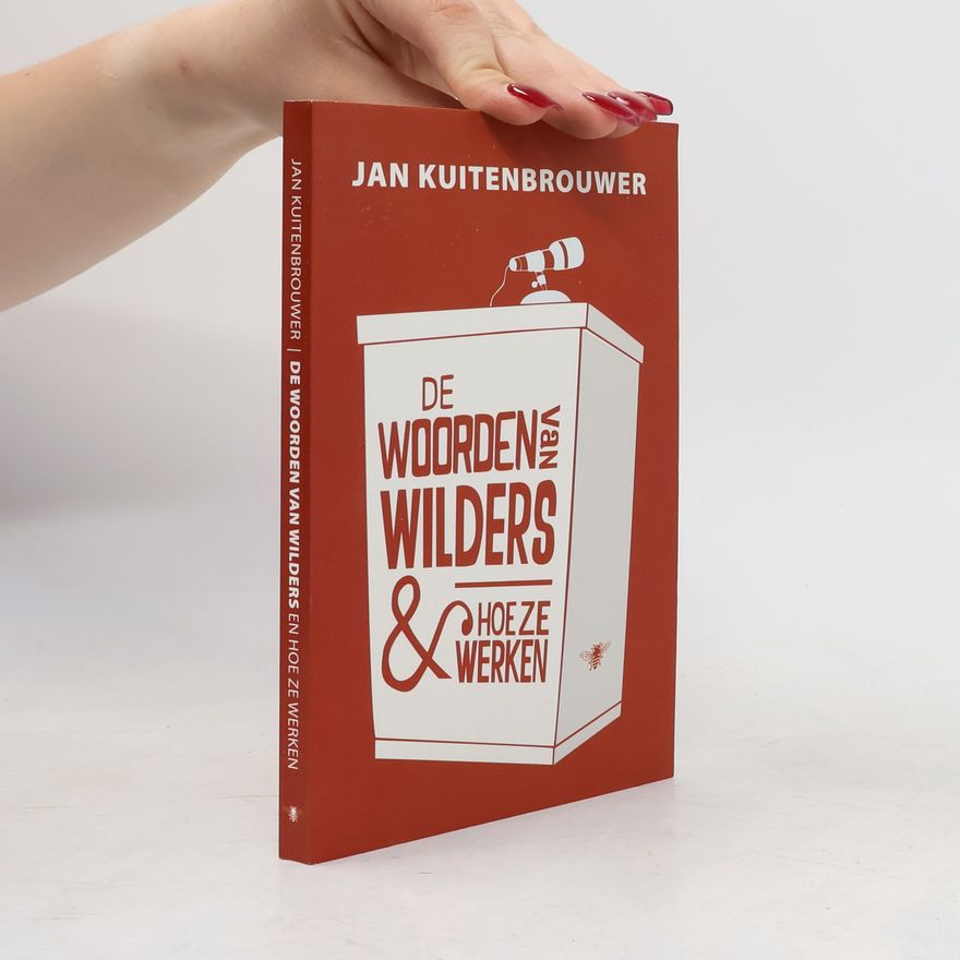 Jan Kuitenbrouwer De woorden van Wilders & hoe ze werken