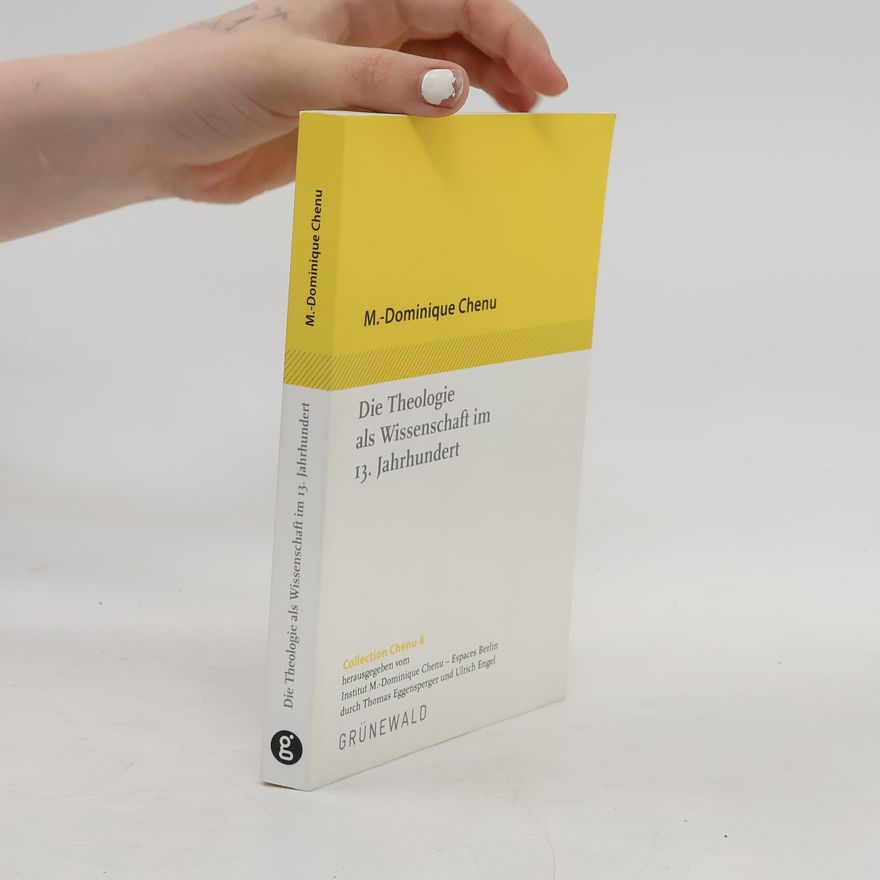 Marie-Dominique Chenu Collection Chenu - 4: Die Theologie als Wissenschaft im 13. Jahrhundert