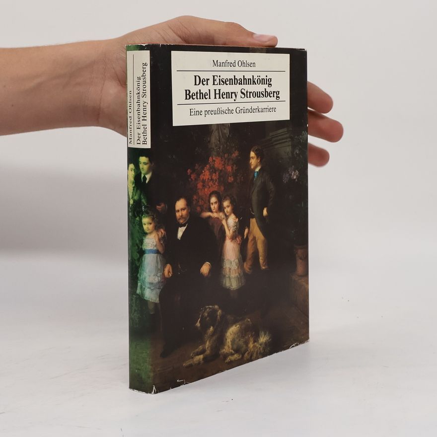 Manfred Ohlsen Der Eisenbahnkönig Bethel Henry Strousberg