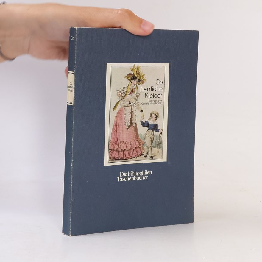 Gretel Wagner Neumann So herrliche Kleider. Bilder aus der "Courrier des Dames"