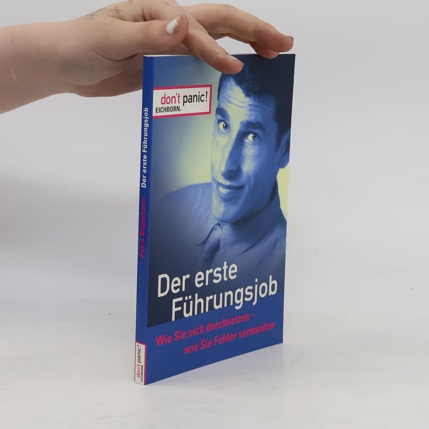 Petra Begemann Der erste Führungsjob. Wie Sie sich durchsetzen, wie Sie Fehler vermeiden