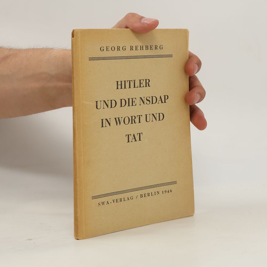 Georg Rehberg Hitler und die NSDAP in Wort und Tat