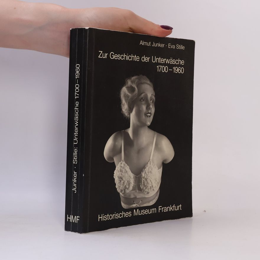 Almut Junker Kleine Schriften des Historischen Museums Frankfurt: Zur Geschichte der Unterwäsche 1700-1960