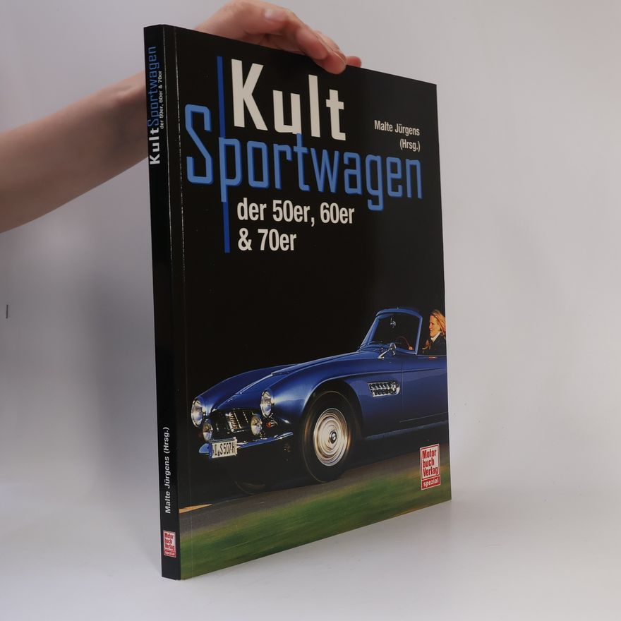 Malte Jürgens Kultsportwagen der 50er, 60er & 70er