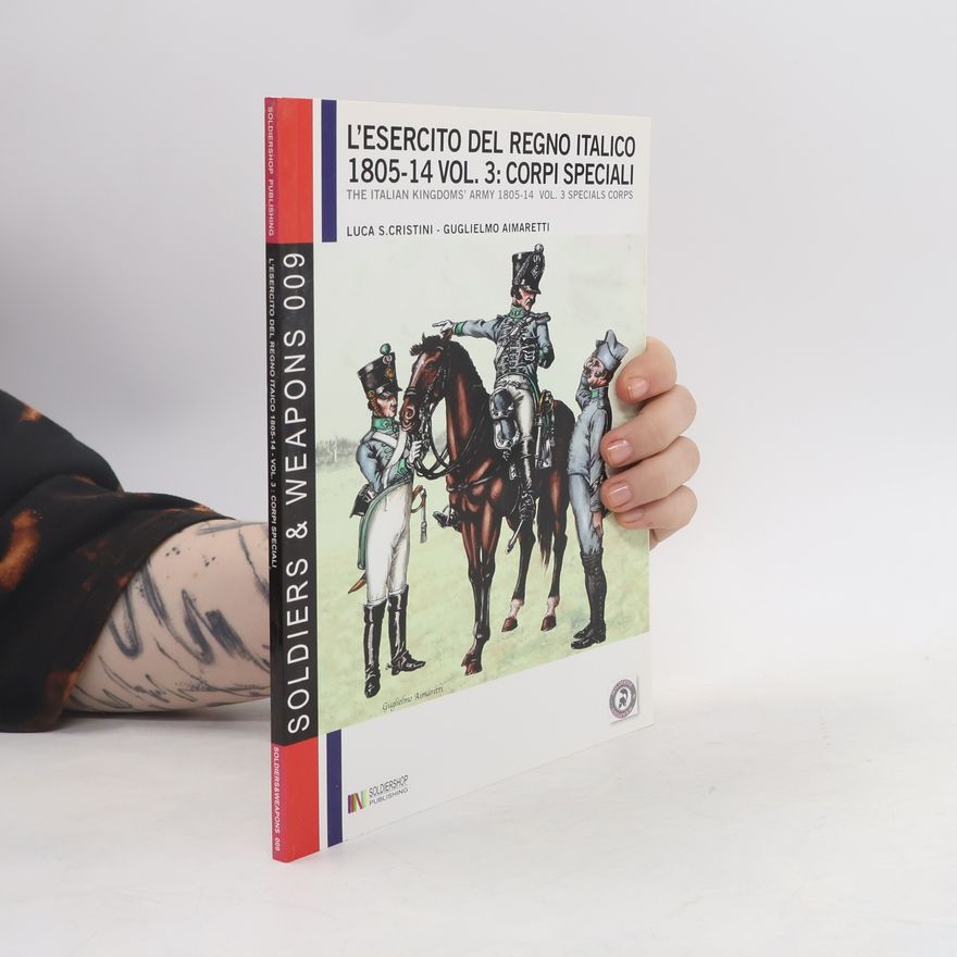 Guglielmo Aimaretti L'esercito del Regno Italico (1805-1814). Ediz. italiana e inglese