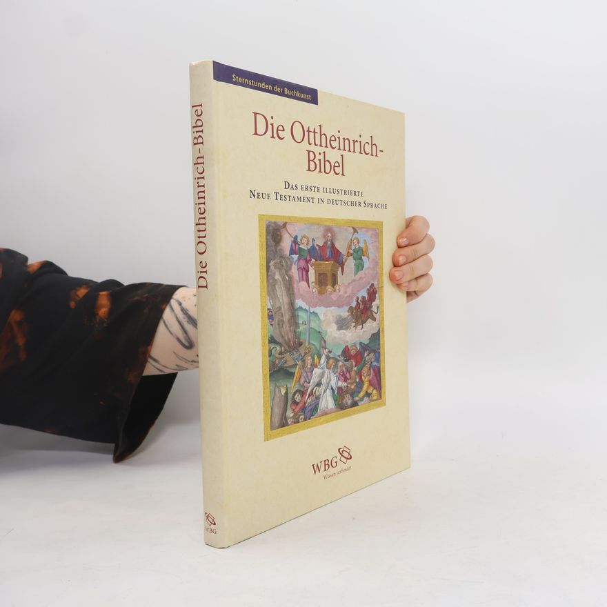 Jürgen Schefzyk Die Ottheinrich-Bibel. Das erste illustrierte Neue Testament in deutscher Sprache