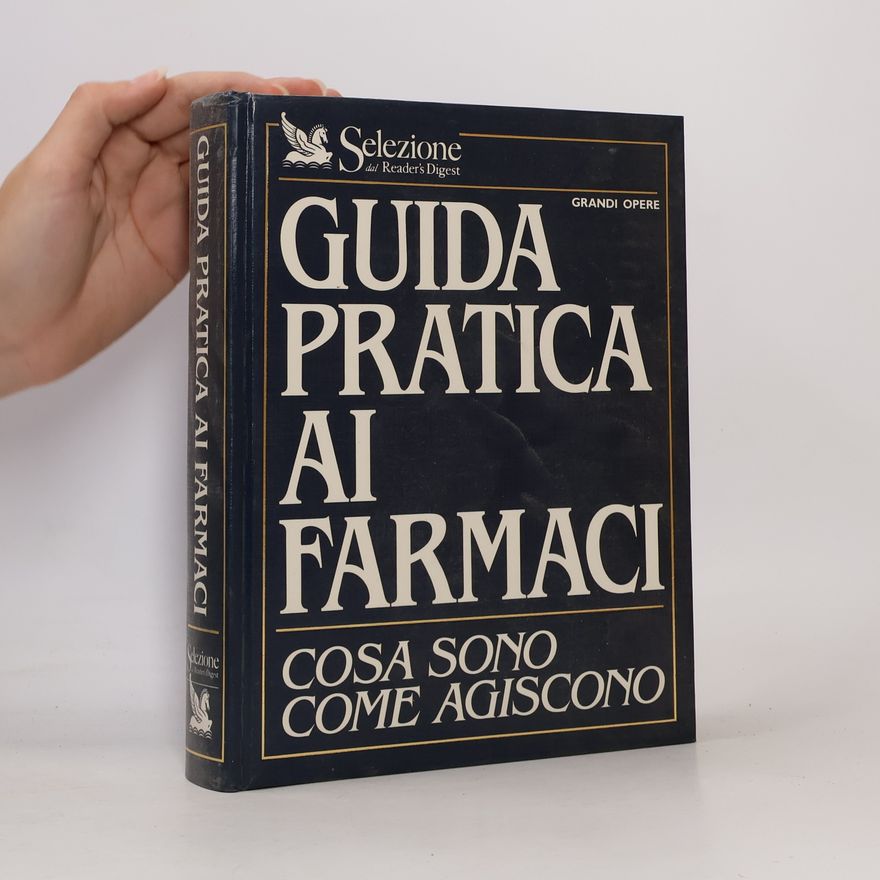 Marcello Marchetti Guida pratica ai farmaci. Cosa sono come agiscono