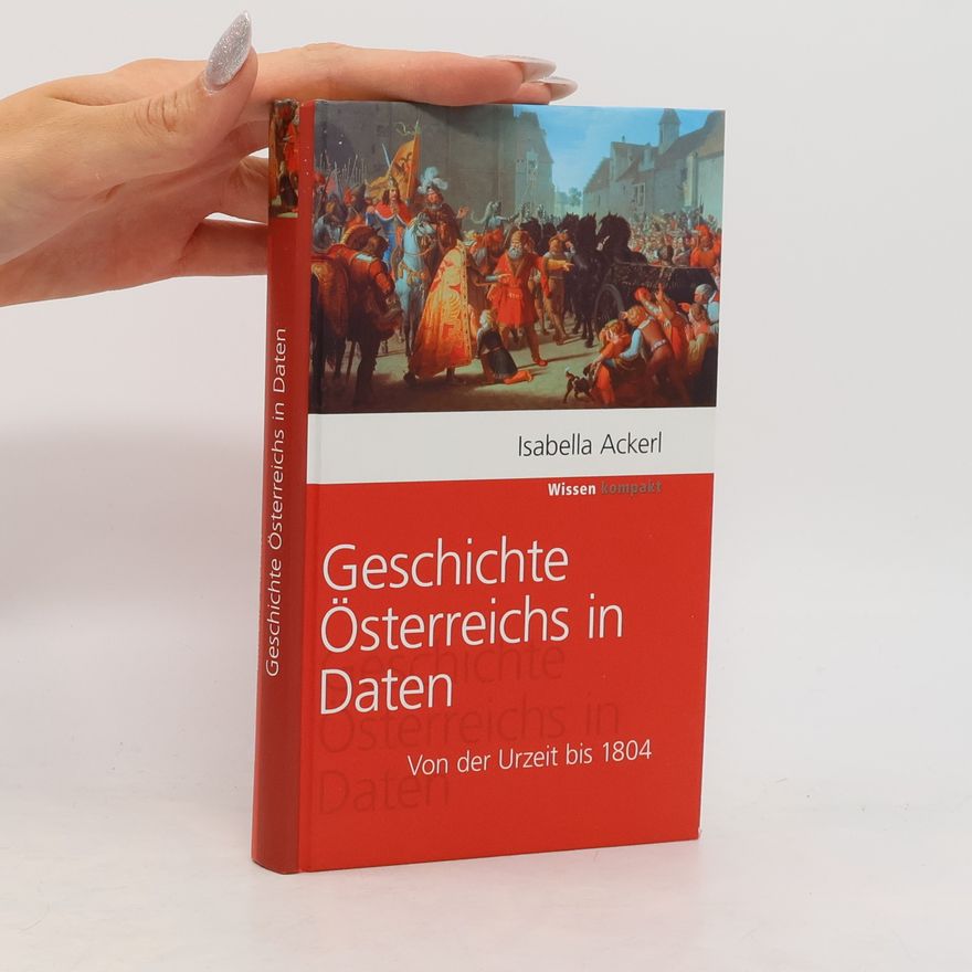 Isabella Ackerl Geschichte Österreichs in Daten Von der Urzeit bis 1804