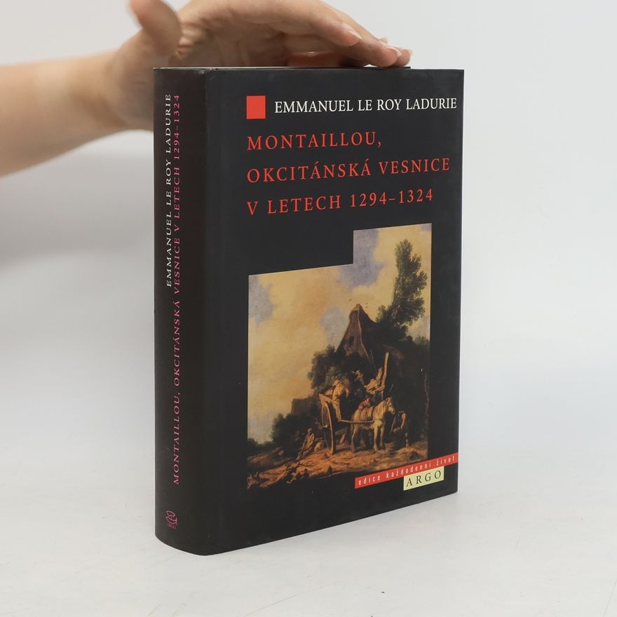 Emmanuel Le Roy Ladurie Montaillou, okcitánská vesnice v letech 1294-1324