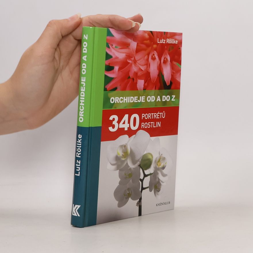 Lutz Röllke Orchideje od A do Z : 340 portrétů rostlin