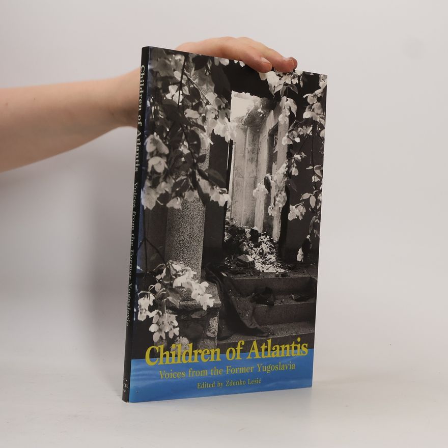 Zdenko Lešić Children of Atlantis. Voices from the Former Yugoslavia