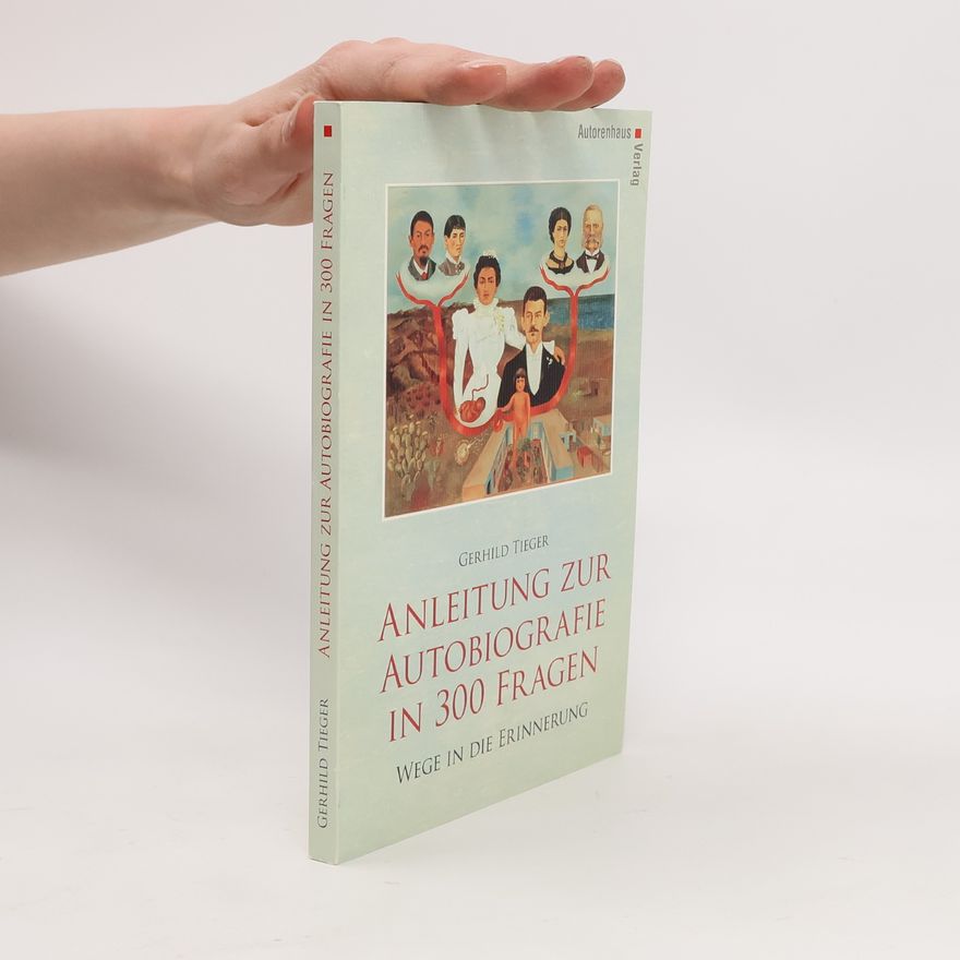 Gerhild Tieger Anleitung zur Autobiografie in 300 Fragen