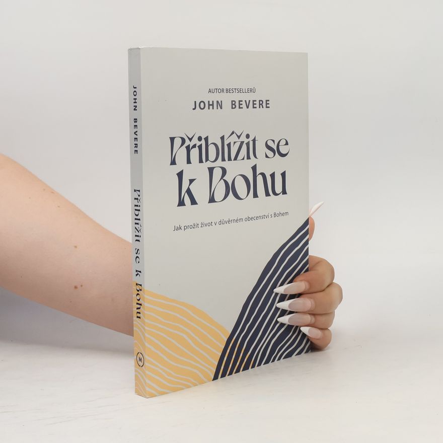 John Bevere Přiblížit se k Bohu