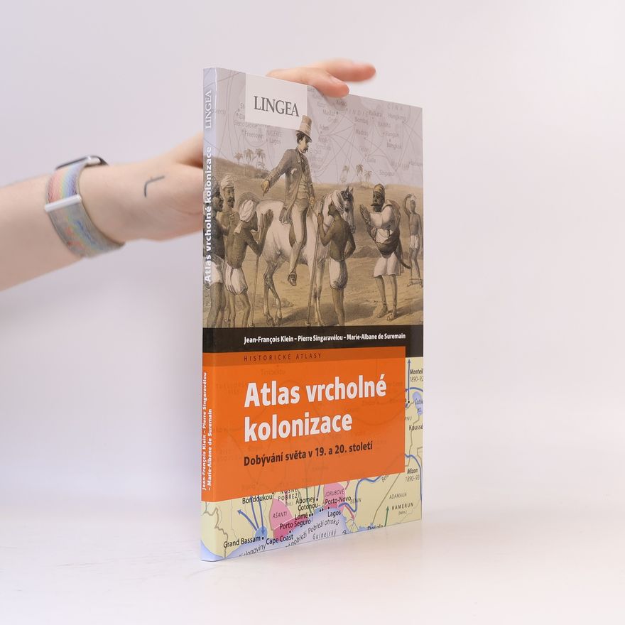 Kolektiv autorů Atlas vrcholné kolonizace. Dobývání světa v 19. a 20. století