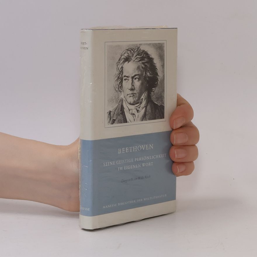 Willi Reich Beethoven. Seine Geistige Persönlichkeit im eigenen Wort