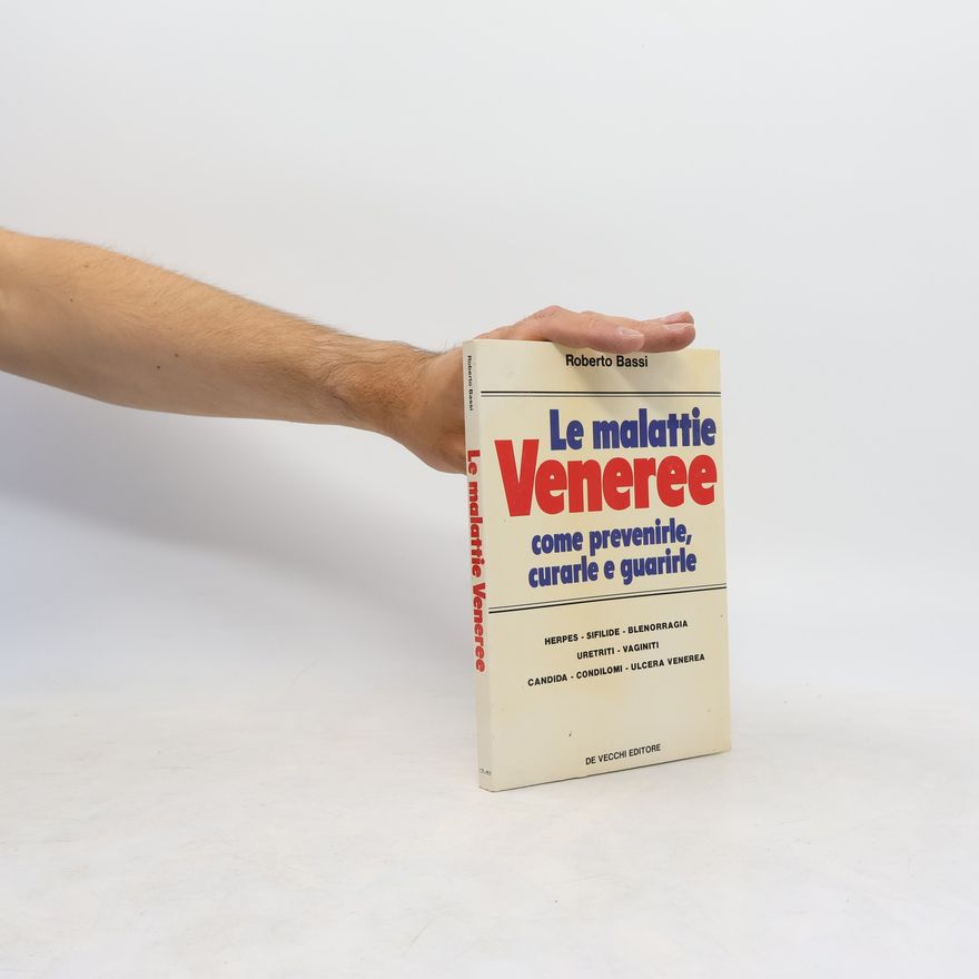Roberto Bassi La malattie Veneree come prevenirle, curarle e guarirle