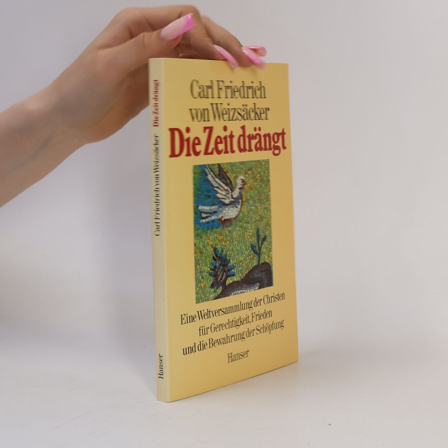 Carl Friedrich von Weizsäcker Die Zeit drängt