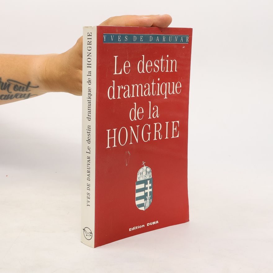 Yves de Daruvar Le destin dramatique de la Hongrie