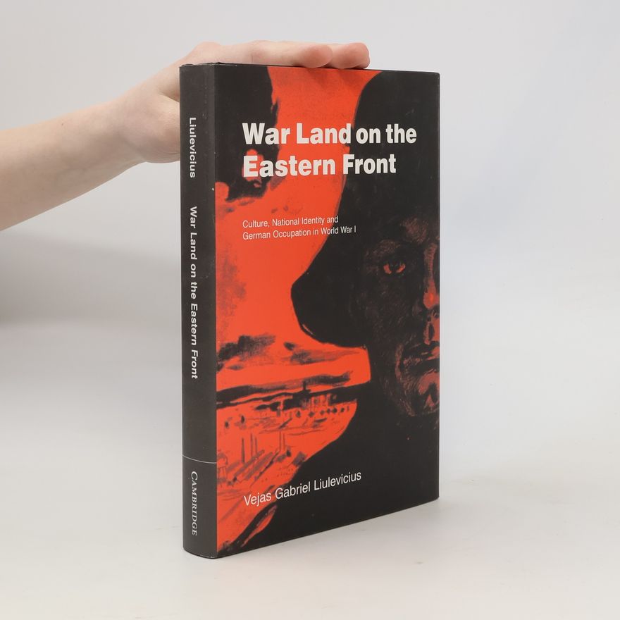 Vejas G. Liulevicius War land on the Eastern Front
