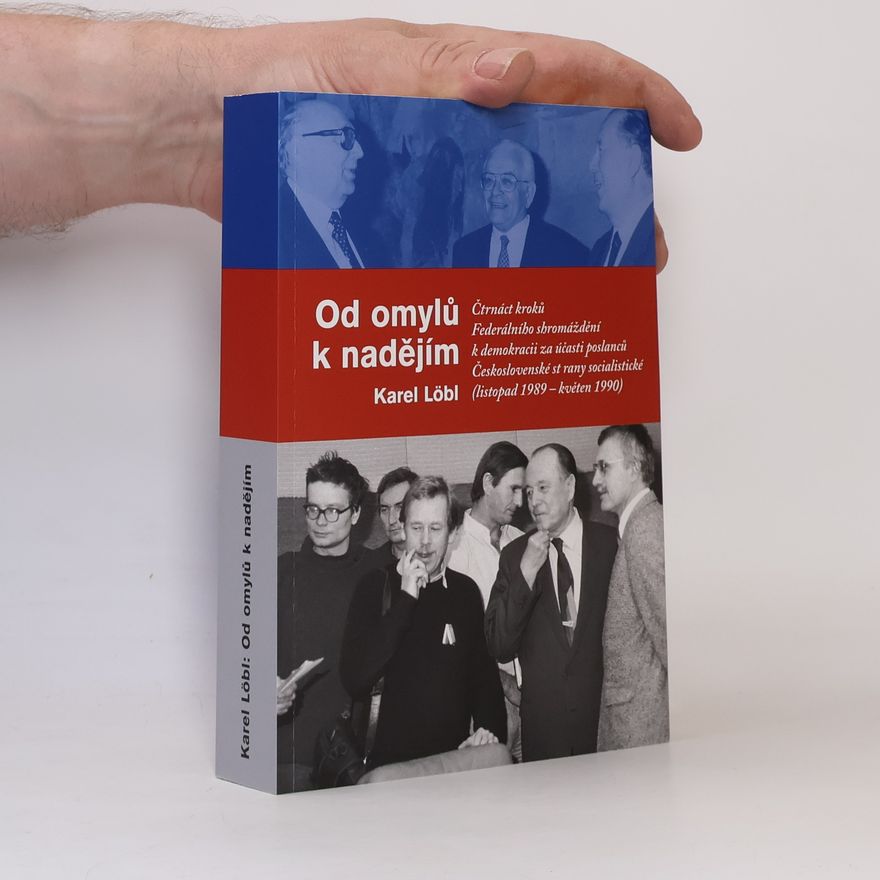 Karel Löbl Od omylů k nadějím. Čtrnáct kroků Federálního shromáždění k demokracii za účasti poslanců Československé strany socialistické (listopad 1989 - květen 1990)