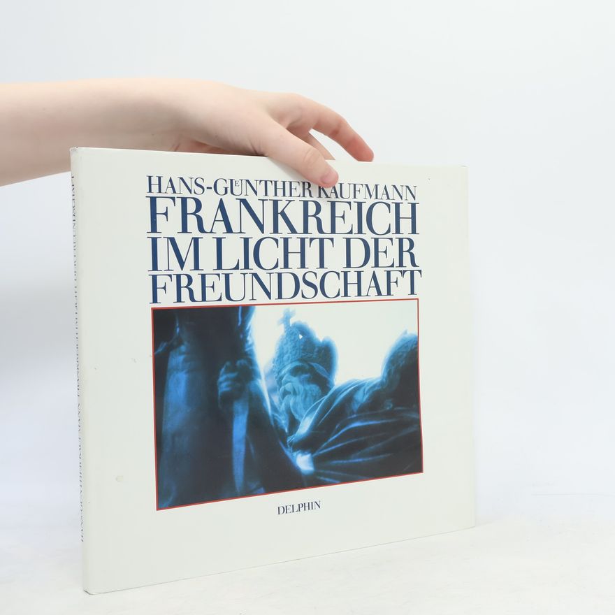 Hans-Günther Kaufmann Frankreich im Licht der Freundschaft
