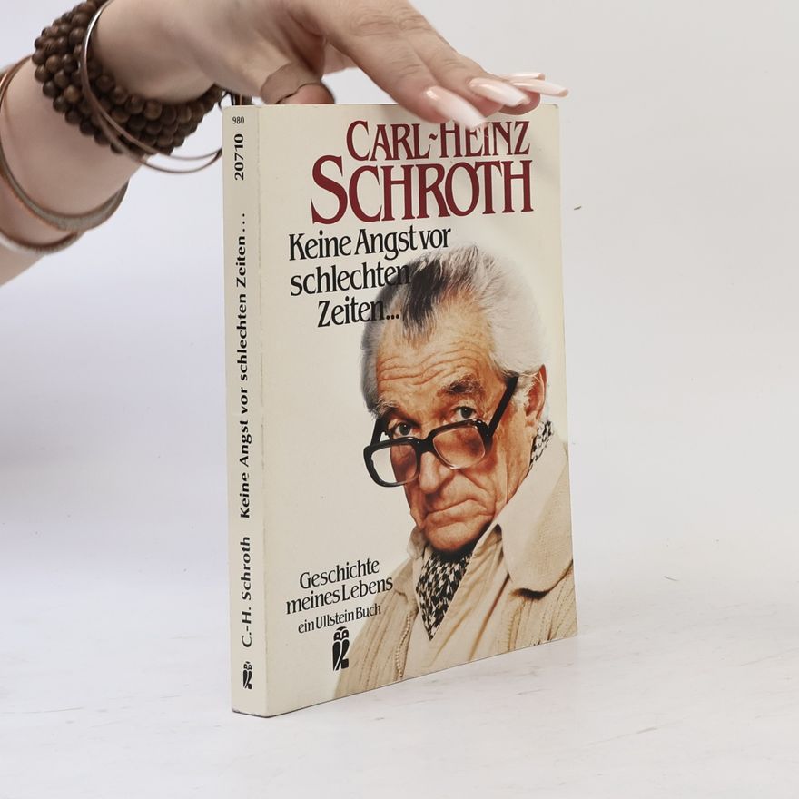 Carl Heinz Schroth Keine Angst vor schlechten Zeiten ...