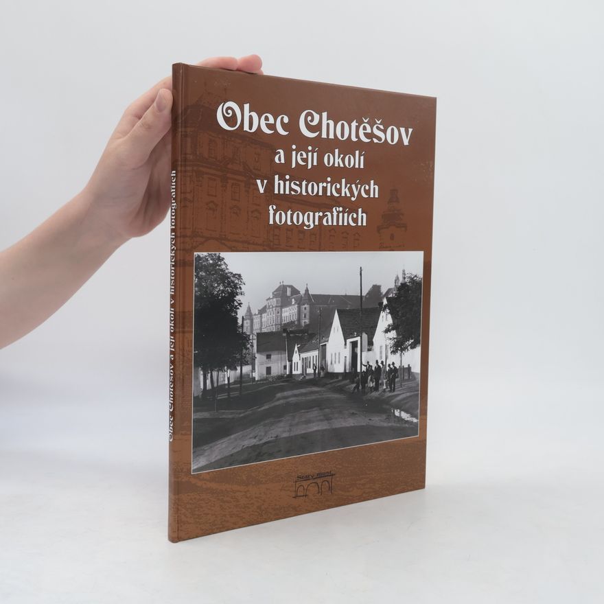Jiří Poslední Obec Chotěšov a její okolí v historických fotografiích