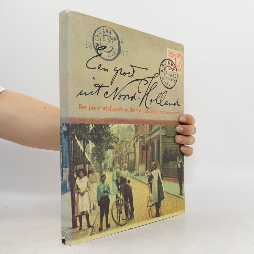 Collectif d'auteurs Een groet uit Noord-Holland: Een prentbriefkaartenalbum uit het begin van onze eeuw