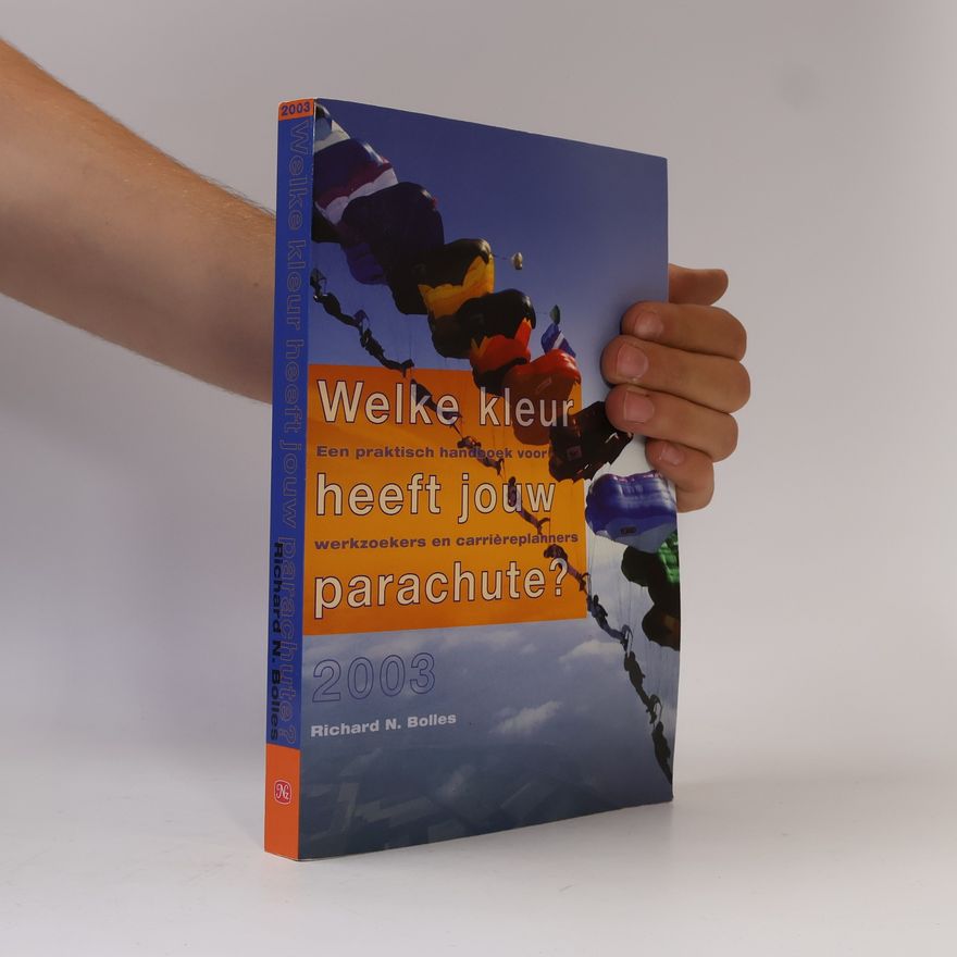 Richard Nelson Bolles Welke kleur heeft jouw parachute?: een praktisch handboek voor werkzoekers en carrièreplanners (2003)