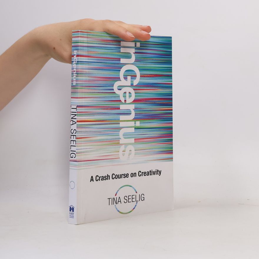 Tina Lynn Seelig InGenius : A Crash Course on Creativity