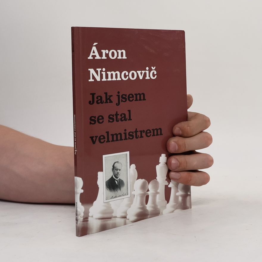 Aaron Nimcovič Jak jsem se stal velmistrem