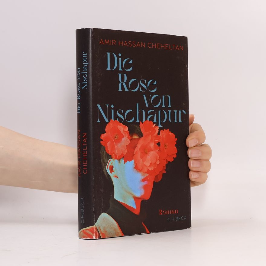 Amir HAssan Cheheltan Die Rose von Nischapur