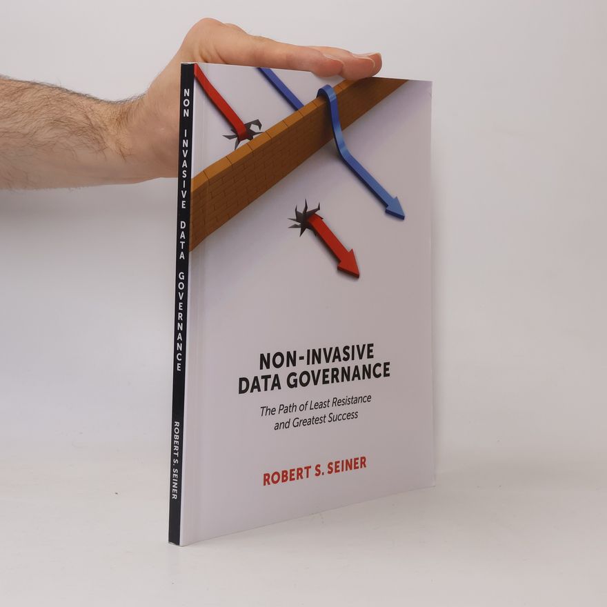 Robert S. Seiner Non-Invasive Data Governance