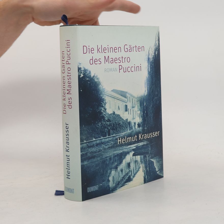 Helmut Krausser Die kleinen Gärten des Maestro Puccini
