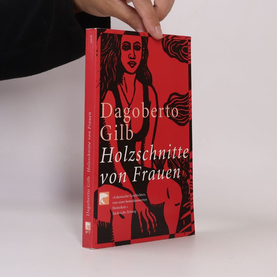 Dagoberto Gilb Holzschnitte von Frauen. Erzählungen