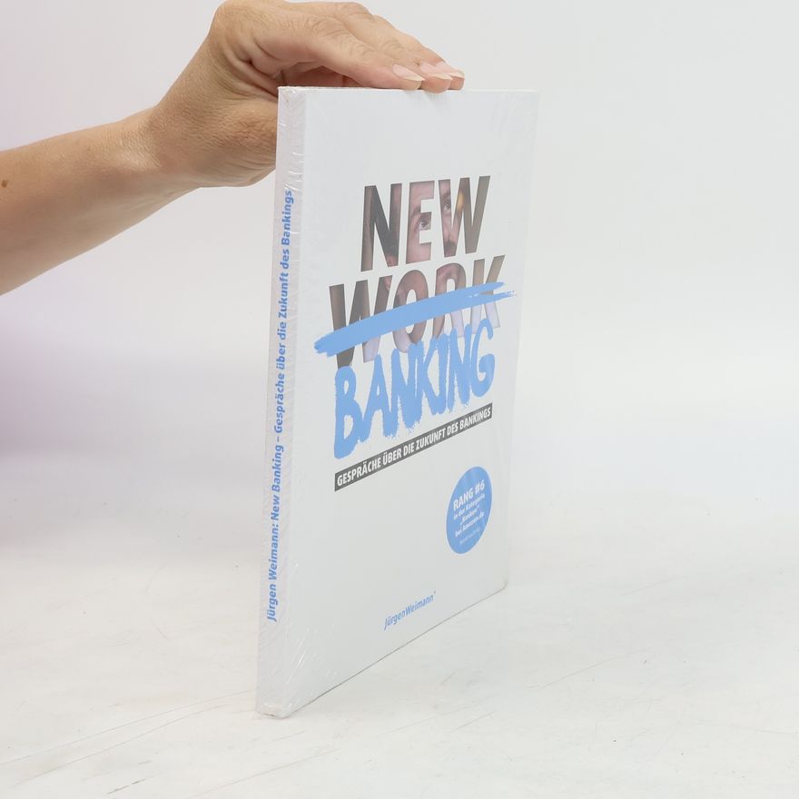 Jürgen Weimann New Banking - Gespräche über die Zukunft des Bankings: Deutsche Ausgabe
