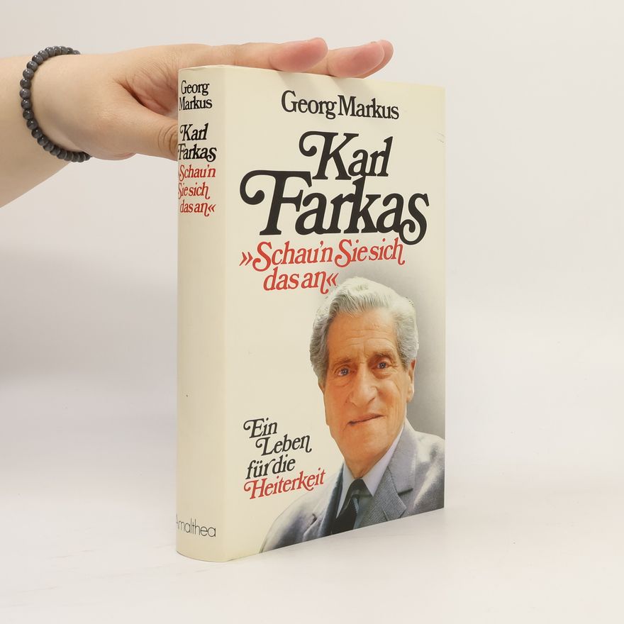 Georg Markus Karl Farkas : "Schau'n Sie sich das an" : ein Leben für die Heiterkeit