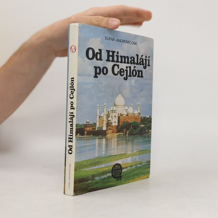 Elena Androvičová Od Himalájí po Cejlón : Za prírodou a pamiatkami Indie