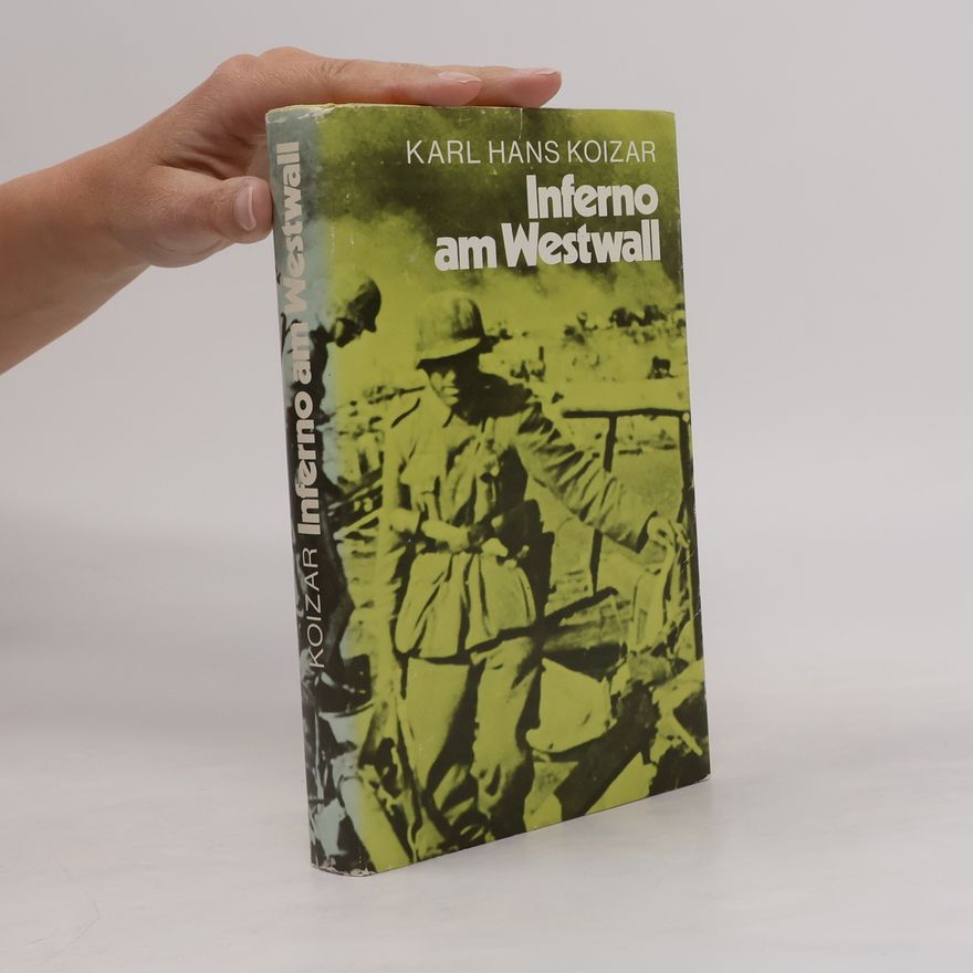 Karl Hans Koizar Inferno am Westwall