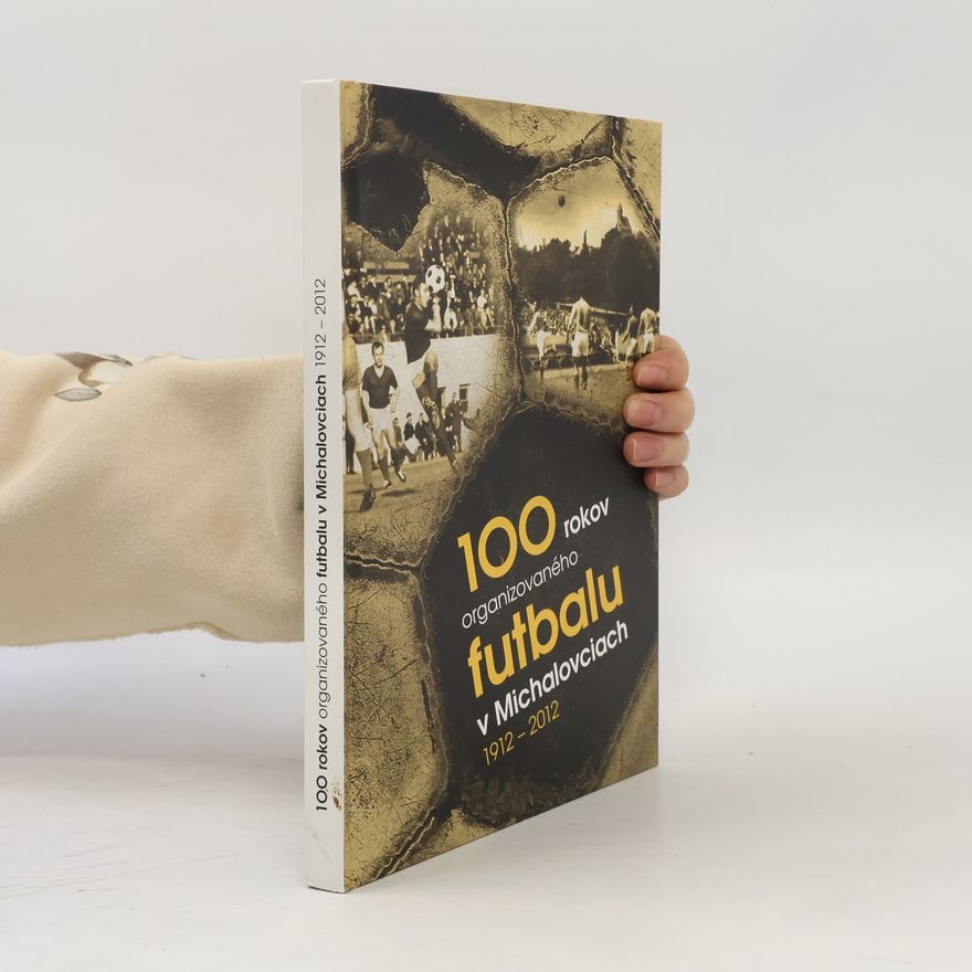 Autorenkollektiv 100 rokov organizovaného futbalu v Michalovciach 1912-2012
