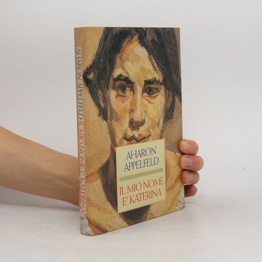 Aharon Appelfeld Il mio nome è Katerina