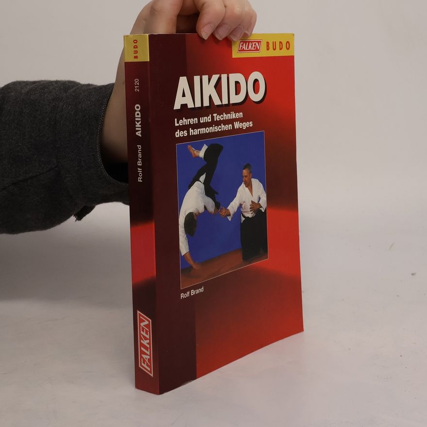 Rolf Brand Aikido. Lehren und Techniken des harmonischen Weges