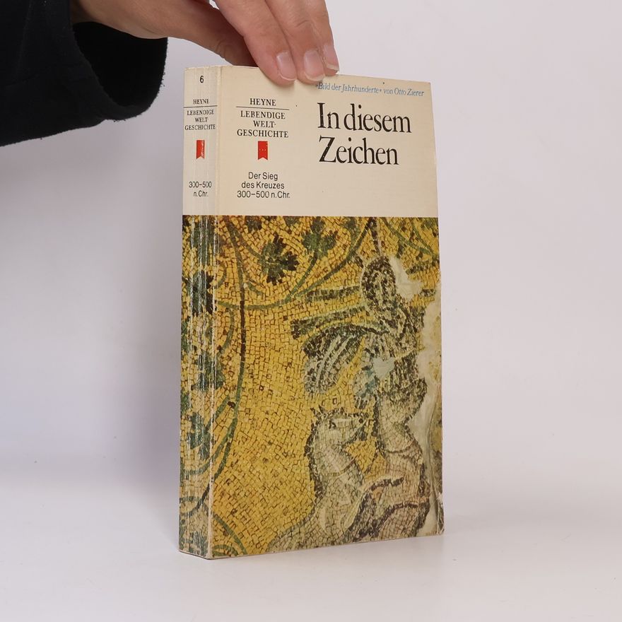 Otto Zierer In diesem Zeichen: Der Sieg des Kreuzes 300-500 n. Chr.