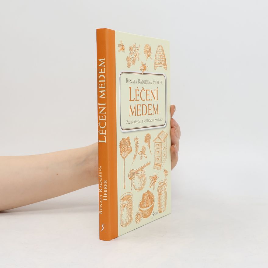 Renata Herber Léčení medem. Zázračná včela a její léčebné produkty